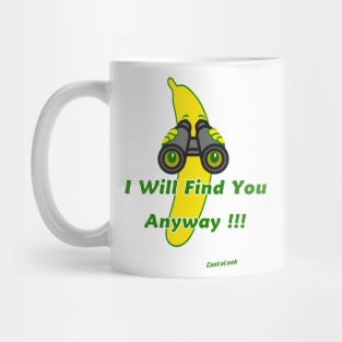 I will find you anyway !!! Mug